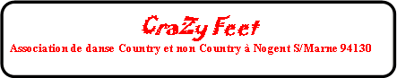 Rectangle  coins arrondis: CraZy FeetAssociation de danse Country et non Country  Nogent S/Marne 94130