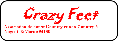 Rectangle  coins arrondis: Crazy FeetAssociation de danse Country et non Country Nogent  S/Marne 94130